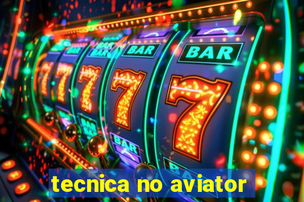 tecnica no aviator